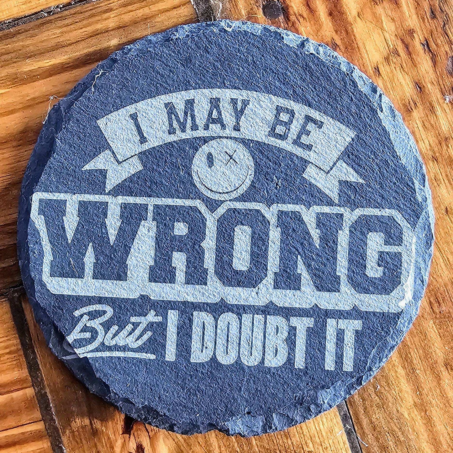 a stone that says i may be wrong but i doubt it