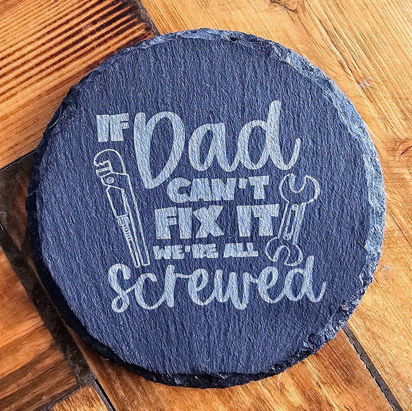 a slate coaster that says, if dad can't fix it we're